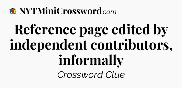 Reference page edited by independent contributors, informally Crossword Clue