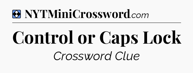 Solution: Control or Caps Lock - NYT Mini Crossword
