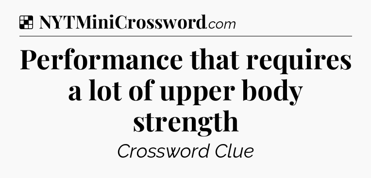 Solution: Performance that requires a lot of upper body strength - NYT Crossword