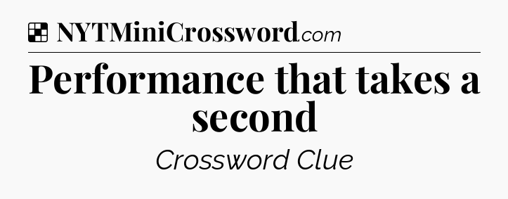 Solution: Performance that takes a second - NYT Crossword