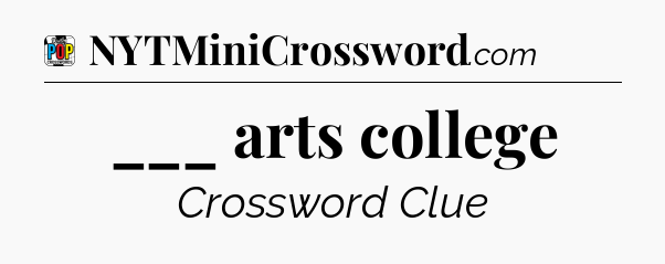 ___ arts college Crossword Clue
