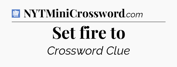 Set fire to Puzzle Page Crossword Clue