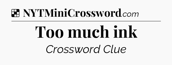 Solution: Too much ink - NYT Crossword