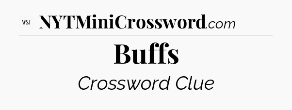 Buffs - WSJ Crossword
