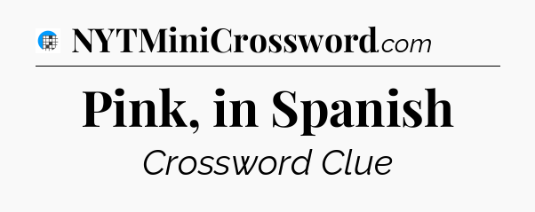 Pink, in Spanish Crossword Clue