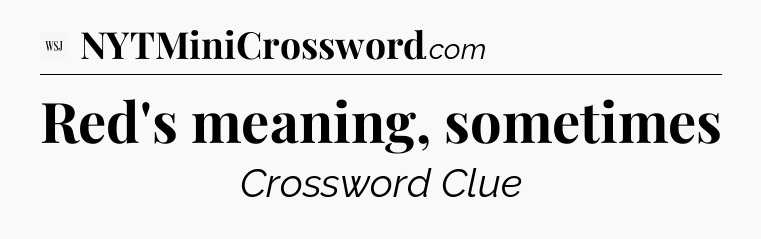 Red's meaning, sometimes - WSJ Crossword