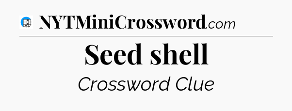 Seed shell Crossword Clue