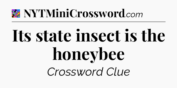Its state insect is the honeybee Crossword Clue