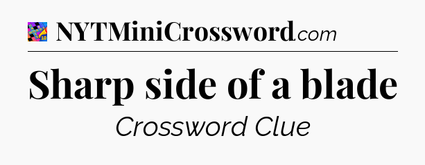 Sharp side of a blade Crossword Clue