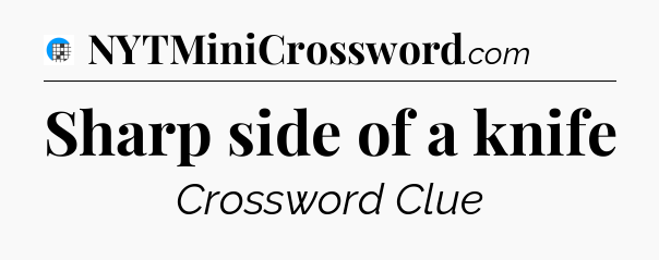 Sharp side of a knife Crossword Clue