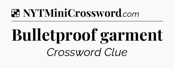 Solution: Bulletproof garment - NYT Crossword