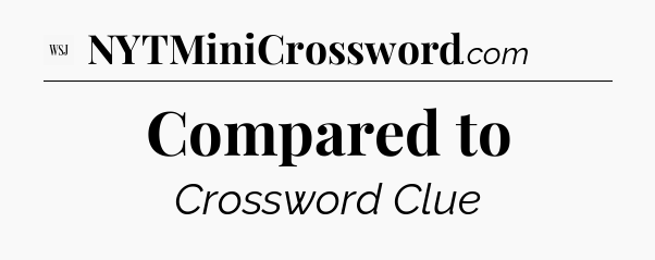 Compared to - WSJ Crossword
