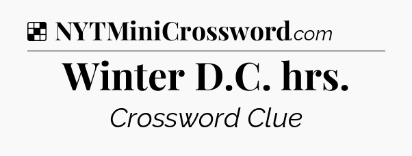 Solution: Winter D.C. hrs - NYT Crossword
