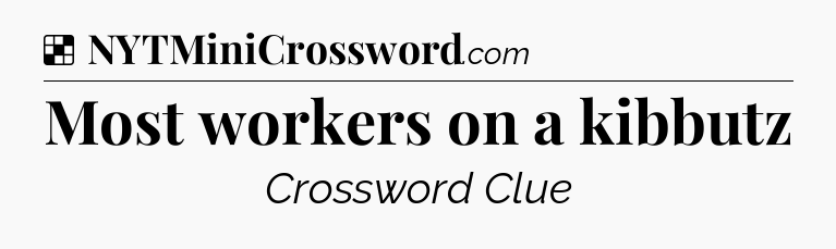 Solution: Most workers on a kibbutz - NYT Crossword