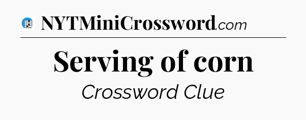 Serving of corn Crossword Clue