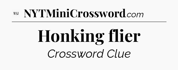 Honking flier - WSJ Crossword