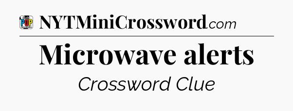 Microwave alerts Crossword Clue
