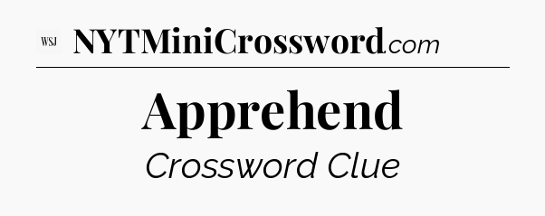 Apprehend - WSJ Crossword