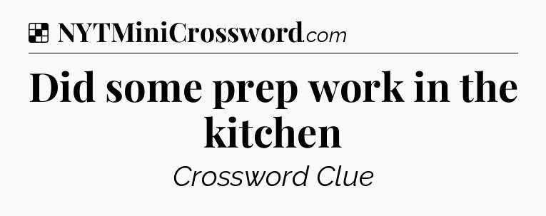 Solution: Did some prep work in the kitchen - NYT Crossword