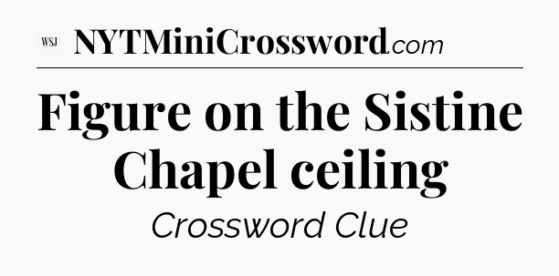 Figure on the Sistine Chapel ceiling - WSJ Crossword