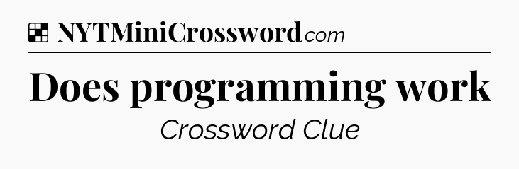 Solution: Does programming work - NYT Crossword
