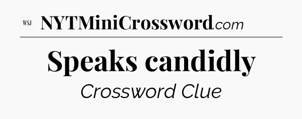 Speaks candidly - WSJ Crossword