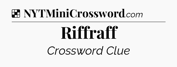 Solution: Riffraff - NYT Crossword