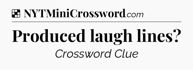 Solution: Produced laugh lines - NYT Crossword