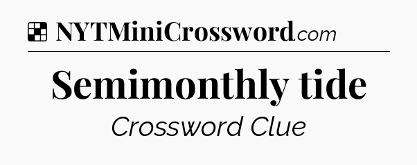 Solution: Semimonthly tide - NYT Crossword