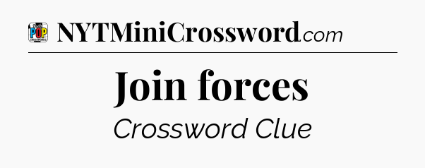 Join forces Crossword Clue