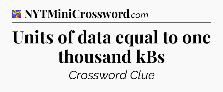 Units of data equal to one thousand kBs Codycross