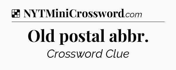 Solution: Old postal abbr - NYT Crossword