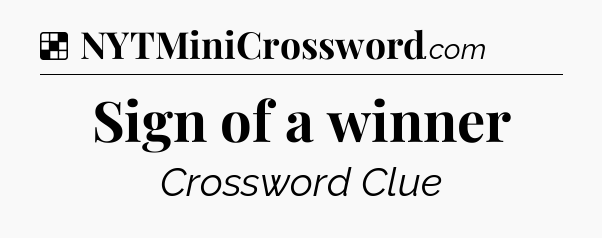 Solution: Sign of a winner - NYT Crossword
