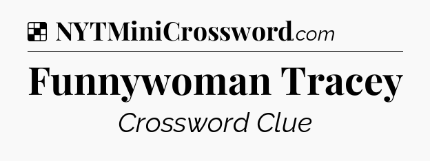 Solution: Funnywoman Tracey - NYT Crossword