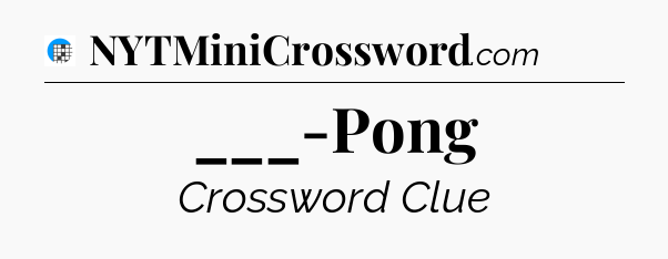 ___-Pong Crossword Clue
