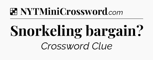 Solution: Snorkeling bargain - NYT Crossword
