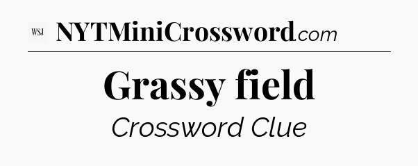 Grassy field - WSJ Crossword