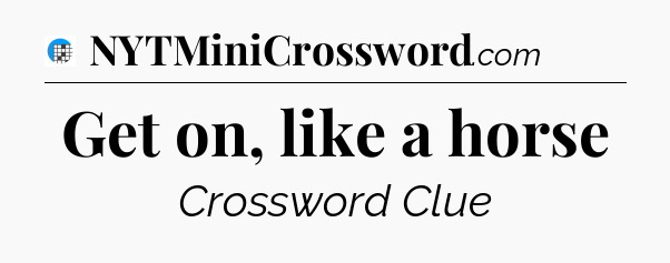 Get on, like a horse Crossword Clue