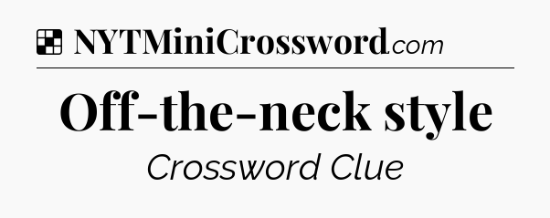 Solution: Off-the-neck style - NYT Crossword