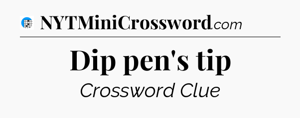 Dip pen's tip Crossword Clue