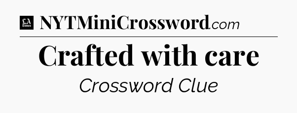 Crafted with care - LA Times Crossword