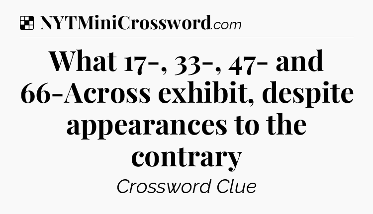 Solution: What 17-, 33-, 47- and 66-Across exhibit, despite appearances to the contrary - NYT Crossword