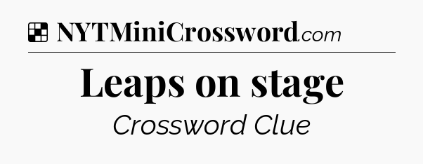 Solution: Leaps on stage - NYT Crossword