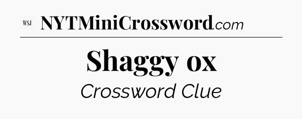Shaggy ox - WSJ Crossword