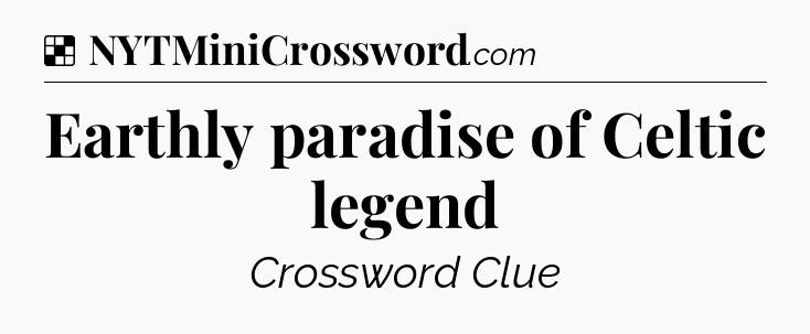 Solution: Earthly paradise of Celtic legend - NYT Crossword