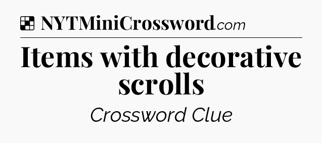 Solution: Items with decorative scrolls - NYT Crossword