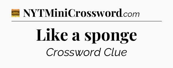 Like a sponge - Eugene Sheffer Crossword