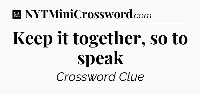 Keep it together, so to speak - LA Times Crossword