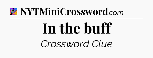 In the buff Crossword Clue