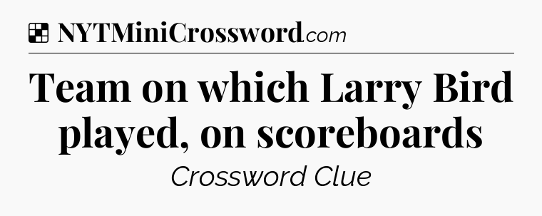 Solution: Team on which Larry Bird played, on scoreboards - NYT Crossword